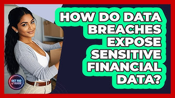How Do Data Breaches Expose Sensitive Financial Data? - Get Rid Of Guide