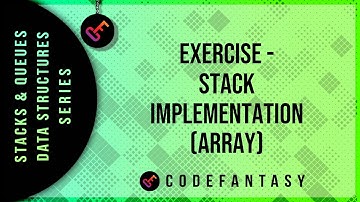 Exercise -     Stack Implementation (Array) | Stacks + Queues - Data Structures series