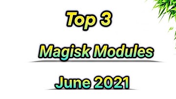 Top 3 Magisk Modules ft. June 2021 | Gaming MODs , Performance MODs...?