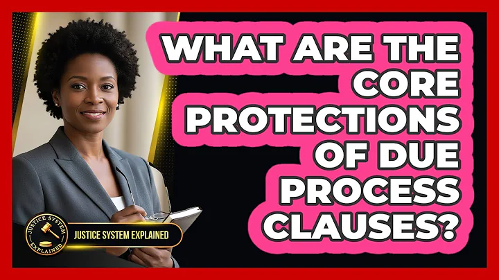 What Are the Core Protections of Due Process Clauses?
