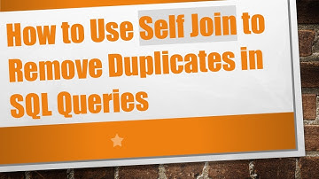 How to Use Self Join to Remove Duplicates in SQL Queries