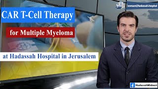 CAR T-Cell Therapy for Multiple Myeloma at Hadassah Hospital in Jerusalem