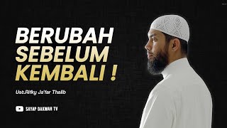 🔴BERUBAH SEBELUM KEMBALI !!? - Ust Rifky Ja'far Thalib