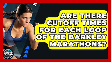 Are There Cutoff Times For Each Loop Of The Barkley Marathons? - Running Beyond Limits