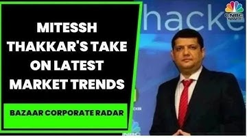 Mitessh Thakkar Tracks Latest Market Trends For Today | Bazaar Corporate Radar | CNBC-TV18