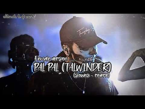 Pal pal ( Talwinder ) 🎧 | lo-fi songs | female version by @anukriti | slowed + reverb 