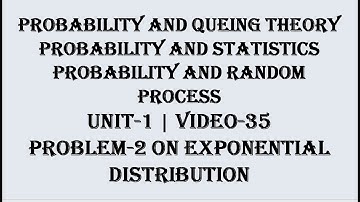PROBLEM-1 ON EXPONENTIAL DISTRIBUTION VIDEO-35