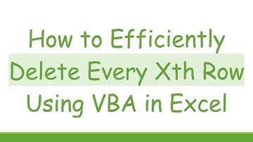 How to Efficiently Delete Every Xth Row Using VBA in Excel