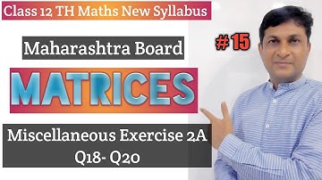 Matrices | Miscellaneous Exercise 2A Q18- Q20 | Class 12 Maths | Maharashtra Board | Samit Deshmukh|
