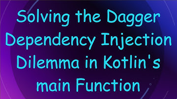 Solving the Dagger Dependency Injection Dilemma in Kotlin