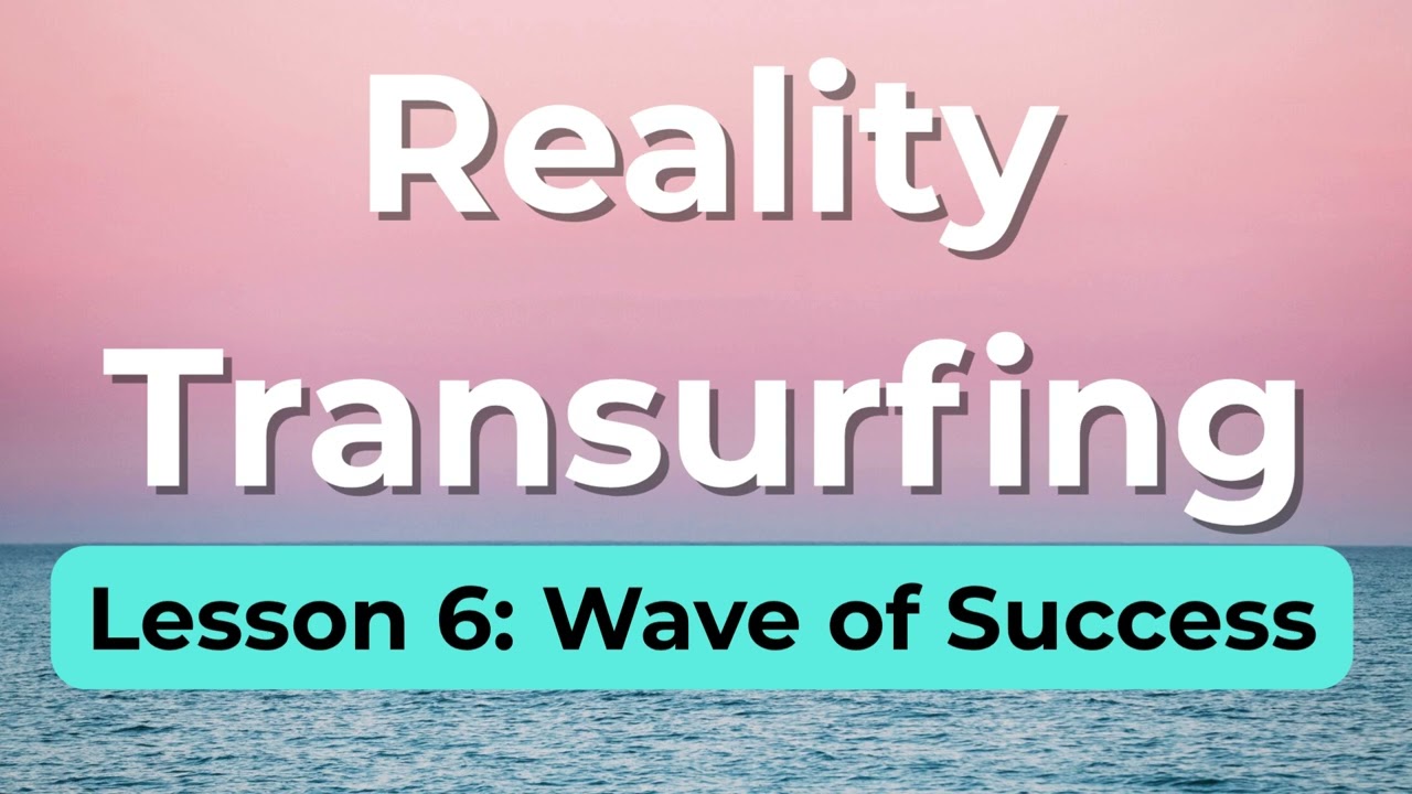 Reality Transurfing Lesson 6: How to Ride Your Wave of Success