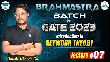BRAHMASTRA Batch For GATE 2023 || Network Theory || Lecture 07
