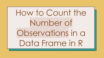 How to Count the Number of Observations in a Data Frame in R