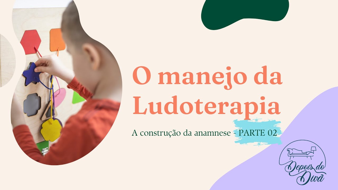 O MANEJO DA LUDOTERAPIA - PARTE 02 