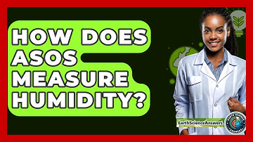 How Does ASOS Measure Humidity? - Earth Science Answers