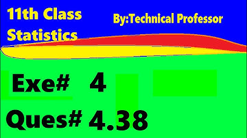 11th class Statistics, Ch 4, Exercise 4 , Question 4.38, 1st year Class Statistics lecture in urdu