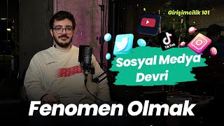 Fenomen Olmak: Sosyal Medya Devri | Girişimcilik 101 #04