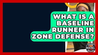 What Is A Baseline Runner In Zone Defense? - College Basketball Insiders