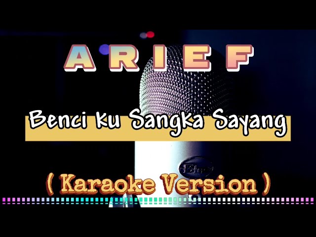 ARIEF - Benci ku Sangka Sayang ( Karaoke Version ) | 127Musik class=