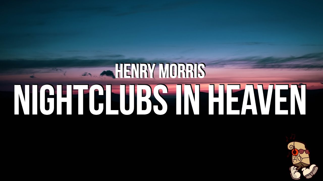 Henry Morris - Nightclubs in Heaven (Lyrics)