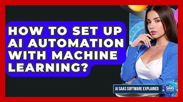 How To Set Up AI Automation With Machine Learning? - AI SaaS Software Explained