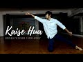 Kaise hua  kabir singh  contemporary dance  vishal mishra  abhishek vernekar choreography