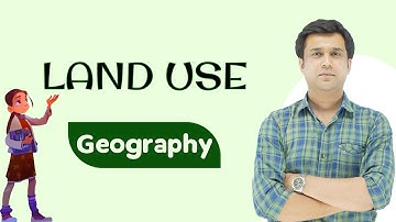 Land Use | What is Land Use | Agriculture, Forestry, Mining,  Residential Area, Industries