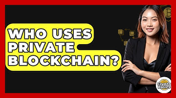 Who Uses Private Blockchain? - CryptoBasics360.com
