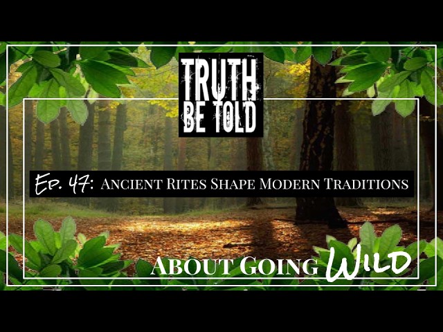 TBT About Going Wild - Ep. 47: "Ancient Rites Shape Modern Traditions"