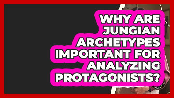 Why Are Jungian Archetypes Important For Analyzing Protagonists? - Literary Icons