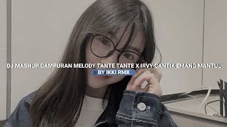 Download Lagu DJ MASHUP CAMPURAN X MELODY TANTE TANTE X IRVY CANTIK EMANG MANTUL SLOW \u0026 REVERB VIRAL TIKTOK  MP3