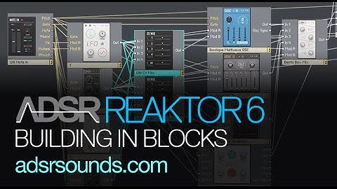 Reaktor 6 Blocks pt 3 - Building in Blocks, part II