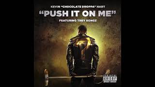 Famous Kevin "Chocolate Droppa" Hart ft. Trey Songz - "Push It On Me" (Official Audio) Wealth