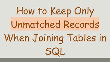 How to Keep Only Unmatched Records When Joining Tables in SQL