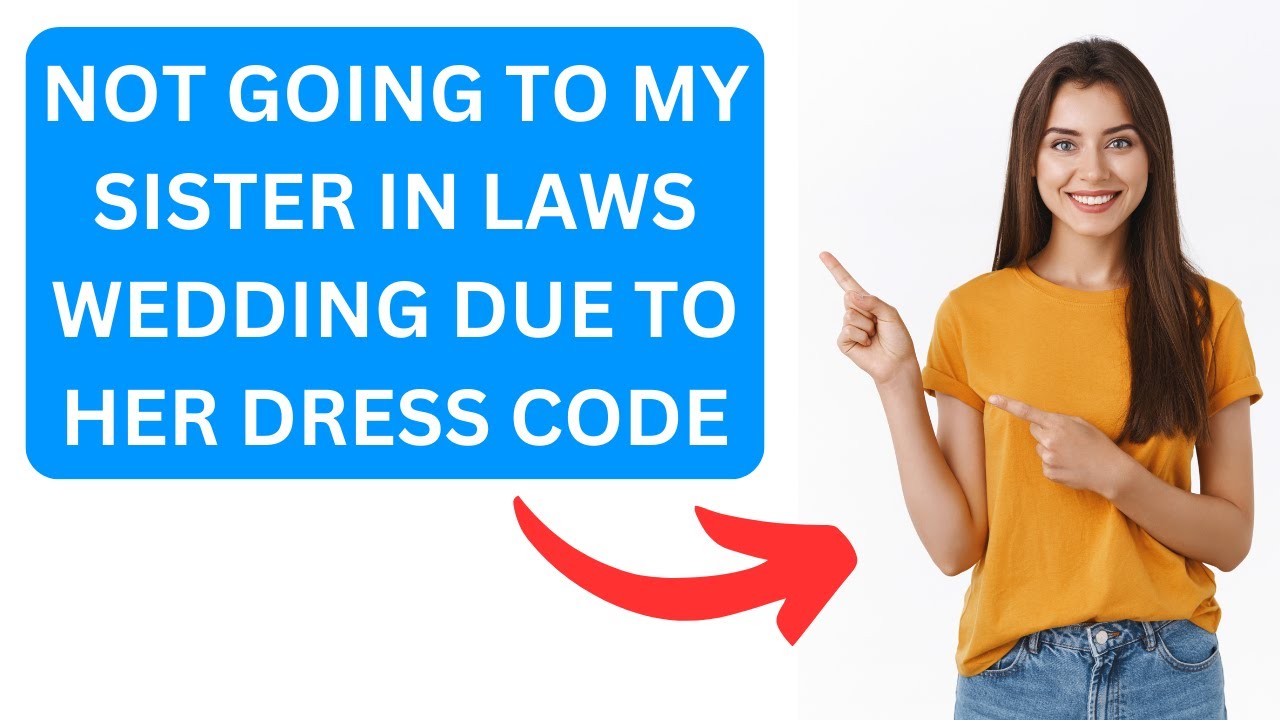 r/AITA For Not Going To My Sister In Laws Wedding Due To Her Dress Code ...
