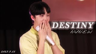[4K] 230715｜Destiny— NuNew｜#AfterSundownExclusiveScreening — VER.3