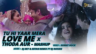 Tu Hi Yaar Mera X Love Me Thoda Aur - Mashup | DJ Sky & DJ Ketan Ft DJ Rohan | Sunny Rock