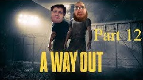 A Way Out Part 12!!! Finale