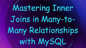 Mastering Inner Joins in Many-to-Many Relationships with MySQL