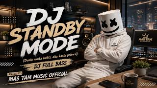 DJ STANDBY MODE 🎧 The World Demands Proof, I Give Privacy | DJ Full Bass 2026 | Mas Tam Music