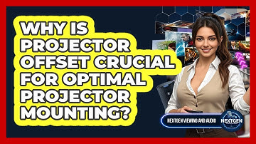 Why Is Projector Offset Crucial For Optimal Projector Mounting? - NextGen Viewing and Audio