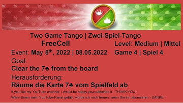 Two Game Tango FreeCell - Medium #4 | May 8, 2022 | Goal: Clear the 7♣ from the board