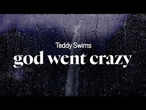 Teddy Swims God Went Crazy Lyrics