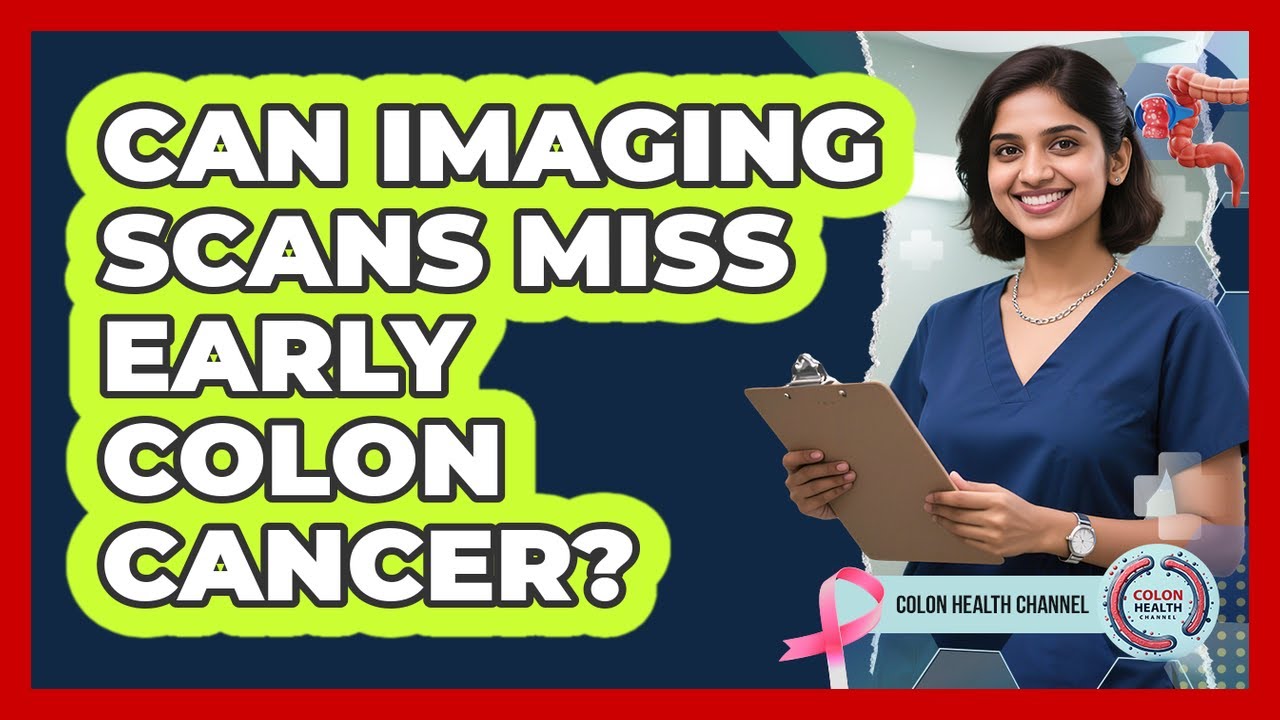 Can Imaging Scans Miss Early Colon Cancer?