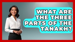 What Are The Three Parts Of The Tanakh? - Jewish Teachings For All