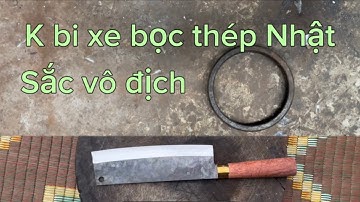 Tôi làm con dao phở thái bằng thép vòng bi của xe bọc thép Nhật sắc bén vô địch