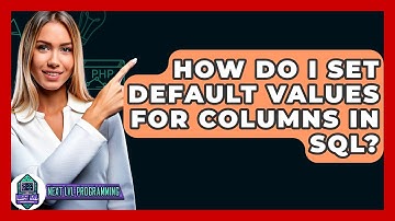 How Do I Set Default Values For Columns In SQL? - Next LVL Programming