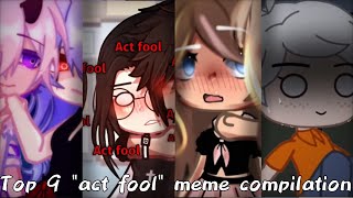 Top 9 act fool meme compilation | gacha club gacha life gacha trend |