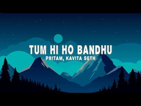 Pritam - Tum Hi Ho Bandhu (Lyrics) ft. Neeraj Sridhar & Kavita Seth