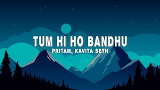 Pritam - Tum Hi Ho Bandhu (Lyrics) ft. Neeraj Sridhar & Kavita Seth